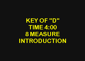 KEY 0F D
TIME4i00

8MEASURE
INTRODUCTION