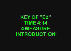 KEY OF Eb
TIME4z14

4MEASURE
INTRODUCTION