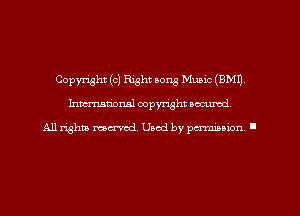 Copyright (c) Right song Music (EMU,
hman'oxml copyright secured,

All rights marred. Used by perminion '