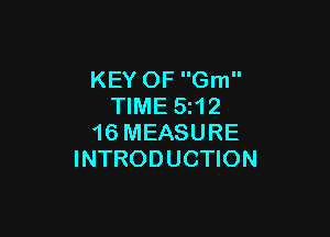 KEY OF Gm
TIME 5z12

16 MEASURE
INTRODUCTION