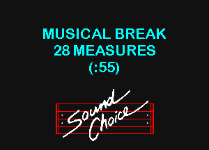 MUSICAL BREAK
28 MEASURES
C55)

g2?

z 0