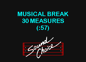 MUSICAL BREAK
30 MEASURES
cs7)

g2?

z 0