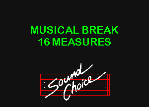 MUSICAL BREAK
16 MEASURES

z 0

g2?