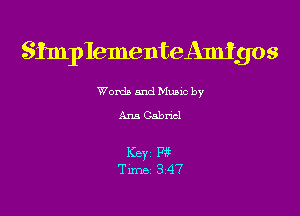 SImpIementeAmIgos

Word) and Music by
Ann Cabnd

Key P3?
Time 347