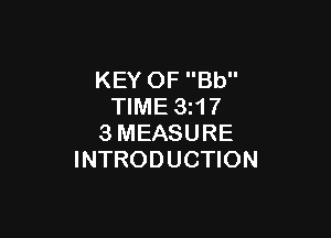 KEY OF Bb
TIME 3z17

3MEASURE
INTRODUCTION