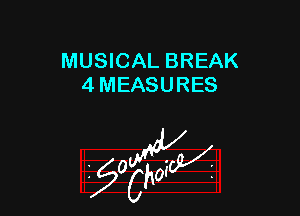 MUSICAL BREAK
4 MEASURES

z 0

g2?