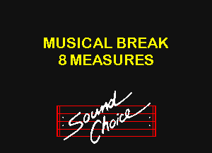 MUSICAL BREAK
8 MEASURES

z 0

g2?