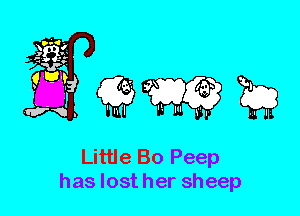 Little Bo Peep
has lost her sheep