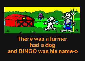 i lg 3232?

. . .. Mfling'la
GEE? iii?
(  1 'WW- '

 . A2

There was a farmer
had a dog
and BINGO was his name-o