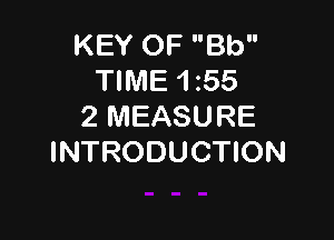 KEY OF Bb
TIME 155
2 MEASURE

INTRODUCTION