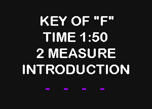 KEY OF F
TIME 150
2 MEASURE

INTRODUCTION