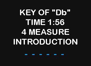 KEY OF Db
TIME 1 56
4 MEASURE

INTRODUCTION