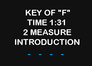 KEY OF F
TWIE 1131
2 MEASURE

INTRODUCTION