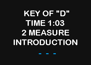 KEY OF D
TIME 1z03

2 MEASURE
INTRODUCTION