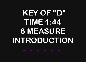 KEY OF D
TIME 1 z44

6 MEASURE
INTRODUCTION