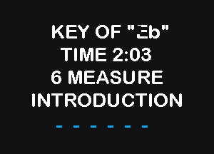 KEY OF Eb
TIME 2023

6 MEASURE
INTRODUCTION