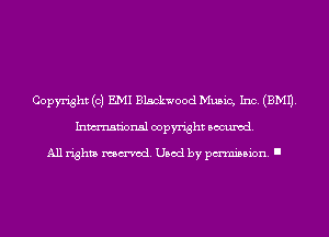 Copyright (c) EMI Blackwood Music, Inc. (EMU.
Inmn'onsl copyright Banned.

All rights named. Used by pmm'ssion. I