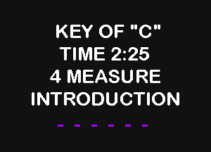 KEY OF C
TIME 2225

4 MEASURE
INTRODUCTION