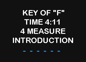 KEY OF F
TIME 4z11

4 MEASURE
INTRODUCTION