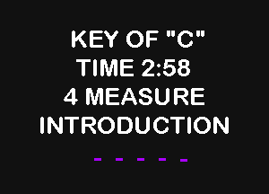 KEY OF C
TIME 258
4 MEASURE

INTRODUCTION