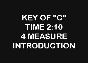 KEY OF C
TIME 210

4 MEASURE
INTRODUCTION