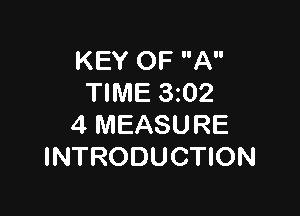 KEY OF A
TIME 3z02

4 MEASURE
INTRODUCTION