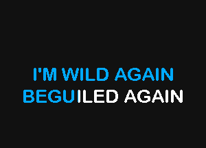 I'M WILD AGAIN
BEGUILED AGAIN