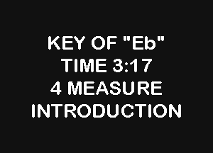KEY OF Eb
TIME 3z1 7

4 MEASURE
INTRODUCTION
