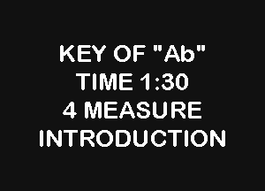 KEY OF Ab
TIME 1 30

4 MEASURE
INTRODUCTION