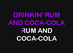 RUM AND
COCA-COLA