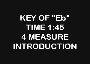 KEY OF Eb
TIME 1 z45

4 MEASURE
INTRODUCTION