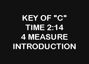 KEY OF C
TIME 214

4 MEASURE
INTRODUCTION