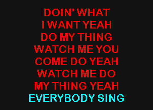EVERYBODY SING