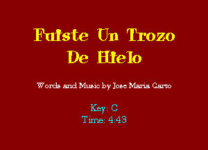 FuIste Un Trozo
De erlo

Work and Mme by Jone hhns Garbo

Key C
Tune 443