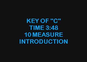 KEY OF C
TIME 3i48

10 MEASURE
INTRODUCTION