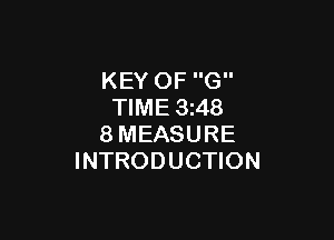 KEY OF G
TIME 3z48

8MEASURE
INTRODUCTION