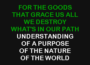 UNDERSTANDING
OF A PURPOSE
OF THE NATURE
OF THEWORLD