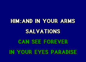 HIMIAND IN YOUR ARMS

SALVATIONS
