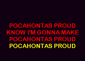 POCAHONTAS PROUD