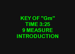 KEY OF Gm
TIME 325

9 MEASURE
INTRODUCTION