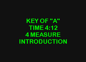 KEY OF A
TlME4i12

4MEASURE
INTRODUCTION