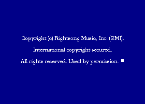 Copyright (c) Rightaong Music, Inc. (BMI)
hman'oxml copyright secured,

All rights marred. Used by perminion '