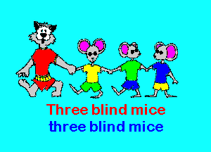 Three blind mice
three blind mice
