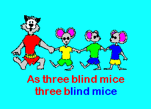 As three blind mice
three blind mice