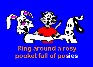 Ring around a rosy
pocketfull of posies