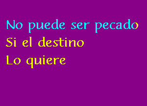 No puede ser pecado
Si 81 destino

Lo quiere