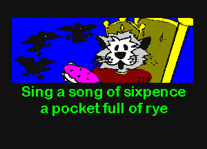 14'4fwc3

'k
Sing a song of Sixpence
a pocket full of rye