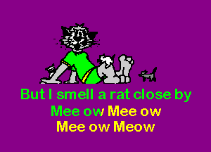 Mee ow Mee ow
Mee ow Meow