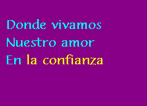 Donde vivamos
Nuestro amor

En la confianZa