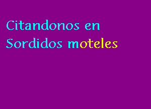 Citandonos en
Sordidos moteles